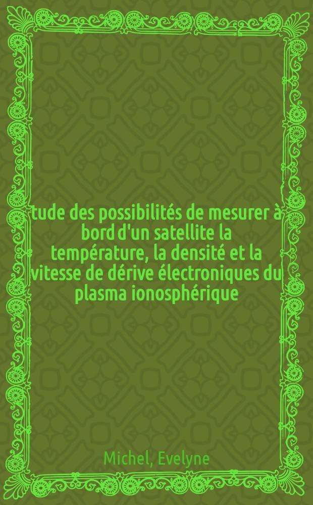 Étude des possibilités de mesurer à bord d'un satellite la température, la densité et la vitesse de dérive électroniques du plasma ionosphérique : Thèse