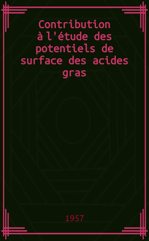 Contribution à l'étude des potentiels de surface des acides gras: 1-re thèse; Propositions données par la Faculté: 2-e thèse: Thèses présentées à ... l'Univ. de Paris pour obtenir le grade de docteur ès sciences physiques / par m-me Jacqueline Michel, née Bondonneau