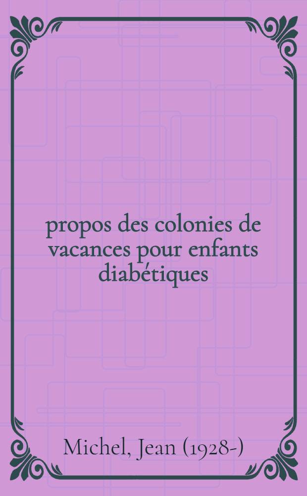 À propos des colonies de vacances pour enfants diabétiques : Étude critique du régime libre : Thèse ..