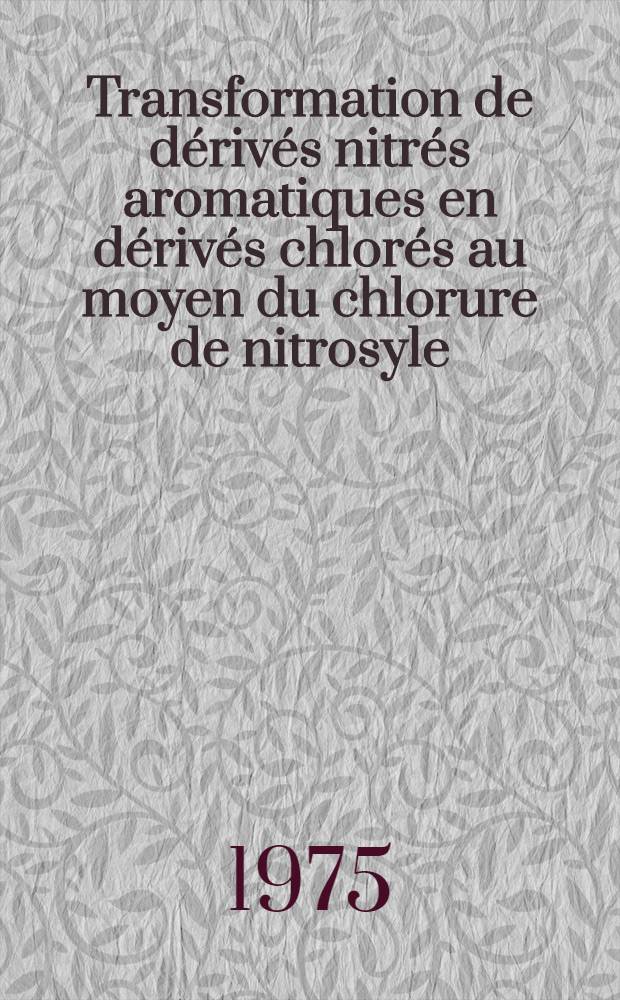 Transformation de dérivés nitrés aromatiques en dérivés chlorés au moyen du chlorure de nitrosyle : Thèse prés. à la Fac. des sciences et des techniques de l'Univ. de Besançon