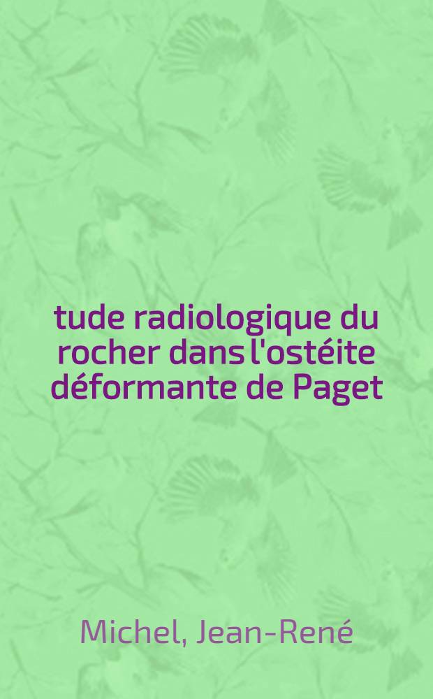 Étude radiologique du rocher dans l'ostéite déformante de Paget : Thèse pour le doctorat en méd. (Diplôme d'État)