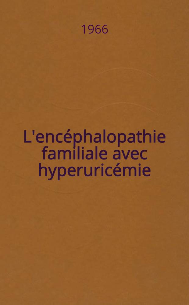 L'encéphalopathie familiale avec hyperuricémie : Thèse ..