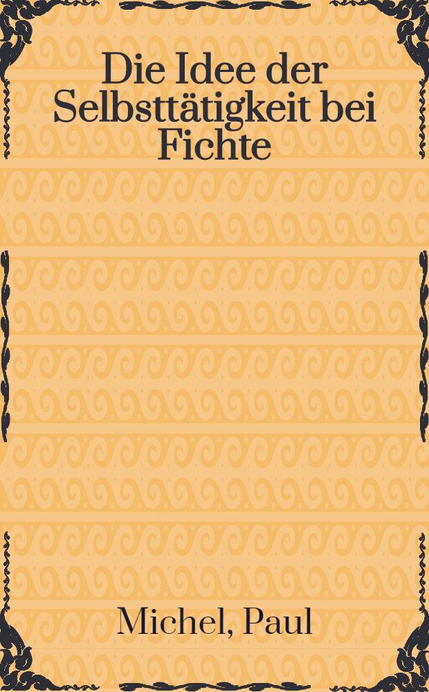 Die Idee der Selbsttätigkeit bei Fichte