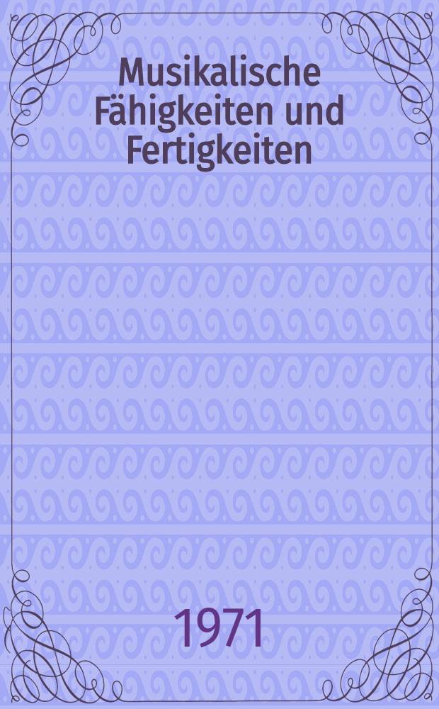 Musikalische Fähigkeiten und Fertigkeiten : Ein Beitrag zur Musikpsychologie