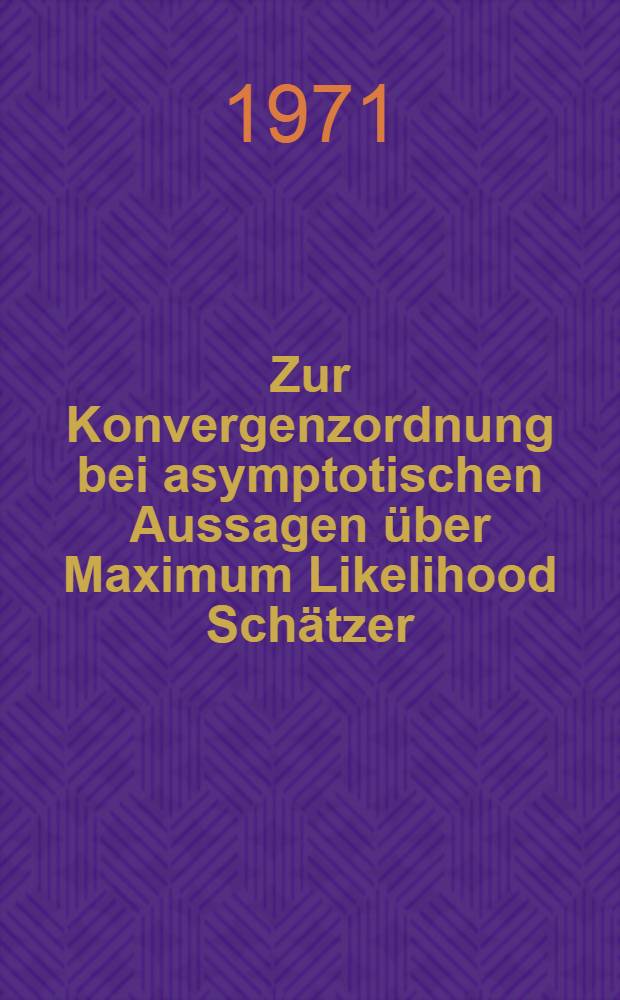 Zur Konvergenzordnung bei asymptotischen Aussagen über Maximum Likelihood Schätzer : Inaug.-Diss. ... der Math.-naturwiss. Fak. der Univ. zu Köln