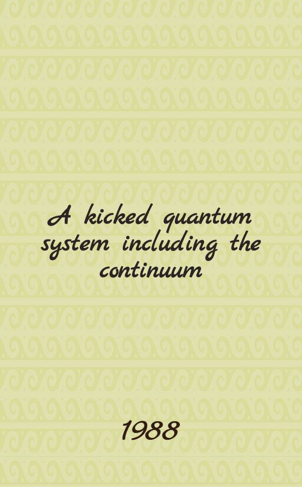 A kicked quantum system including the continuum