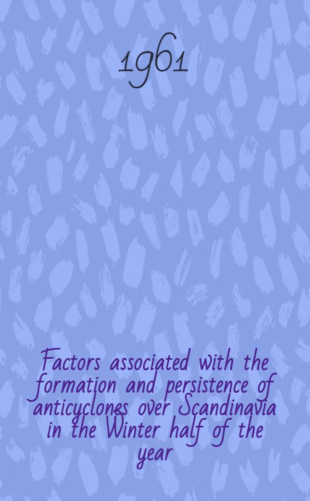 Factors associated with the formation and persistence of anticyclones over Scandinavia in the Winter half of the year