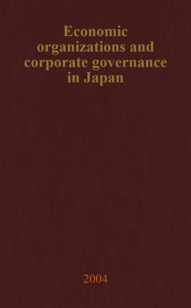 Economic organizations and corporate governance in Japan : The impact of formal and informal rules