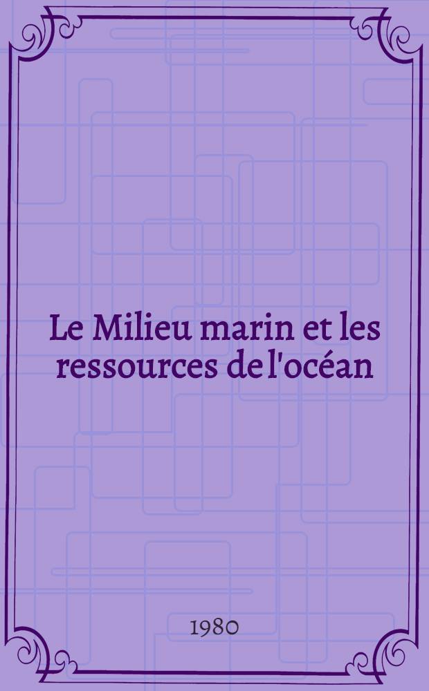 Le Milieu marin et les ressources de l'océan : Conférences à la mémoire d'Anton Bruun, 1979 prononcées à la onzième sess. de l'Assemblée de la COI, Unesco, Paris, I*er nov. 1979