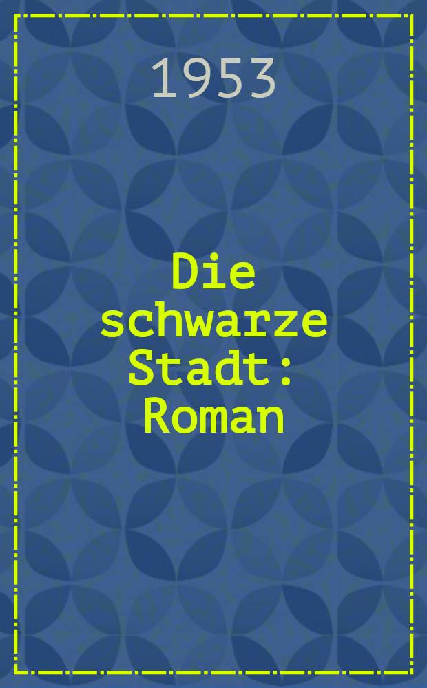 Die schwarze Stadt : Roman
