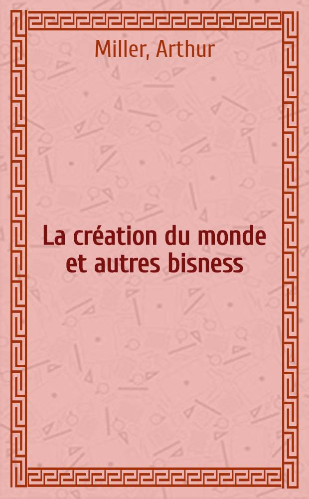 La création du monde et autres bisness : Pièce