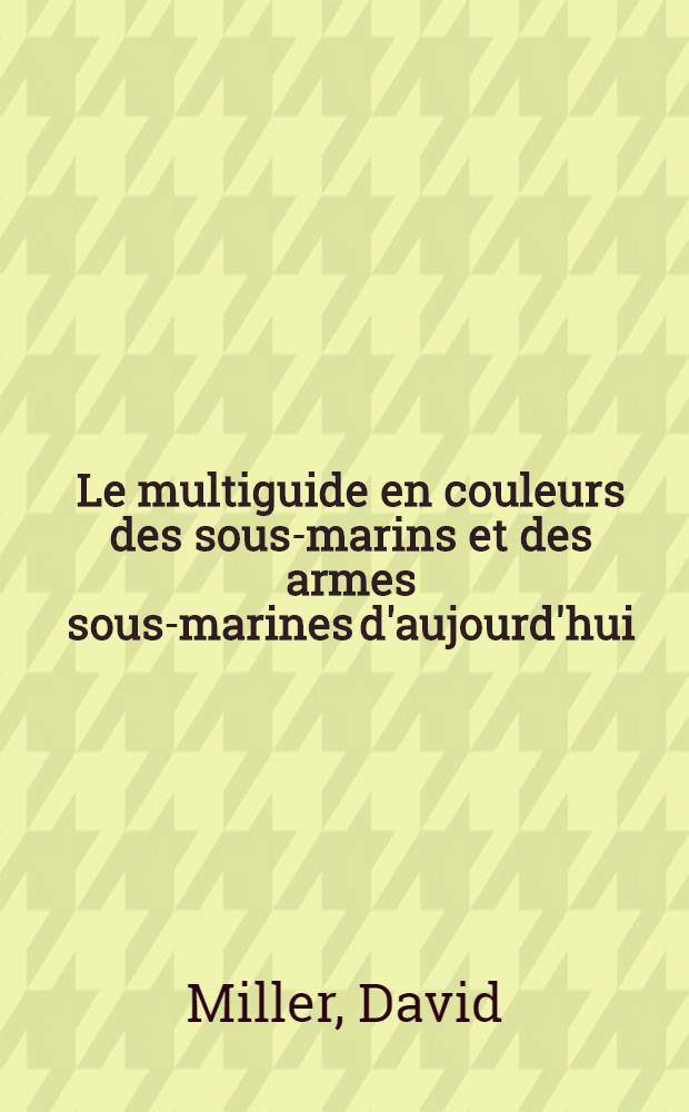 Le multiguide en couleurs des sous-marins et des armes sous-marines d'aujourd'hui