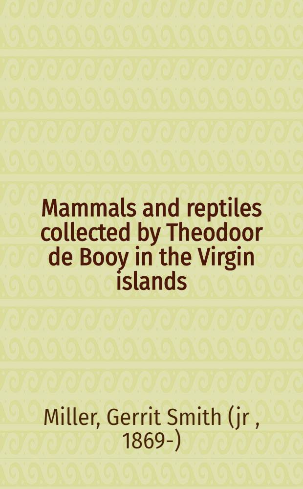 [Mammals and reptiles collected by Theodoor de Booy in the Virgin islands]