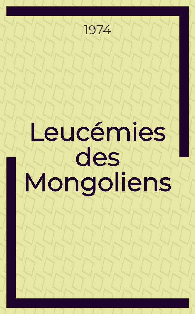 Leucémies des Mongoliens : À propos de vingt. deux observations personnelles : Thèse ..