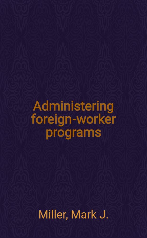 Administering foreign-worker programs : Lessons from Europe