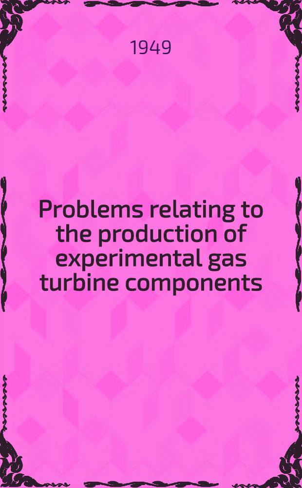 Problems relating to the production of experimental gas turbine components