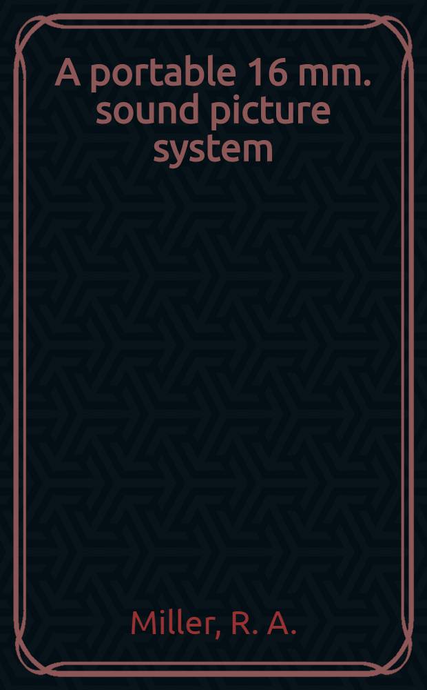 A portable 16 mm. sound picture system : A description of a portable sound picture system employing 16 mm. film and disc records