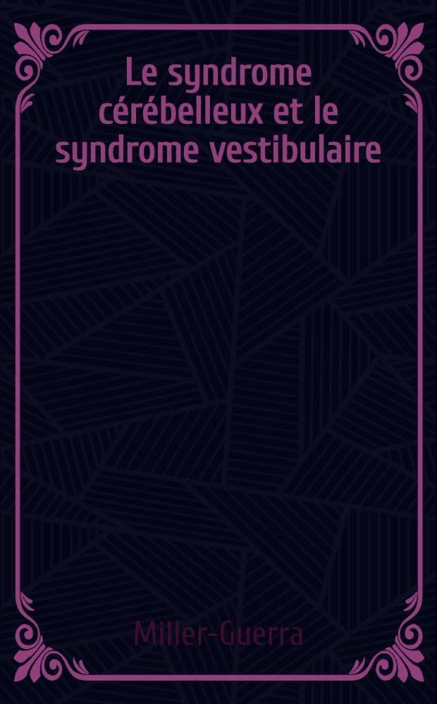 Le syndrome cérébelleux et le syndrome vestibulaire