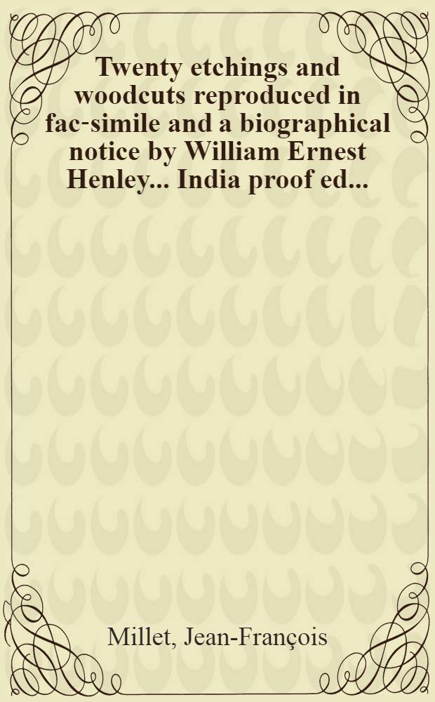 Twenty etchings and woodcuts reproduced in fac-simile and a biographical notice by William Ernest Henley ... India proof ed. ...