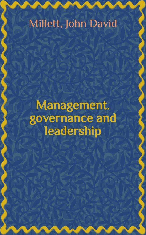 Management. governance and leadership : A guide for college a. univ. administrators