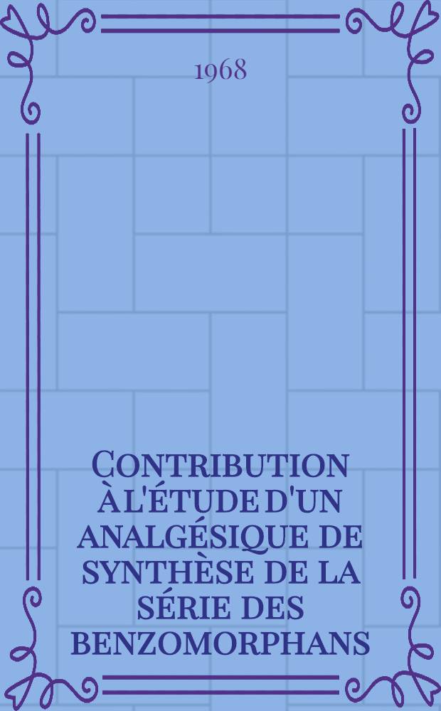 Contribution à l'étude d'un analgésique de synthèse de la série des benzomorphans: le 2-diméthylallyl-5-9 diméthyl-2'hydroxy-benzomorphan (pentazocine) en anesthésiologie : Thèse ..