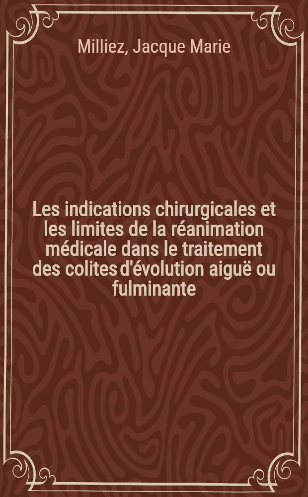 Les indications chirurgicales et les limites de la réanimation médicale dans le traitement des colites d'évolution aiguë ou fulminante : À propos de 30 cas : Thèse ..