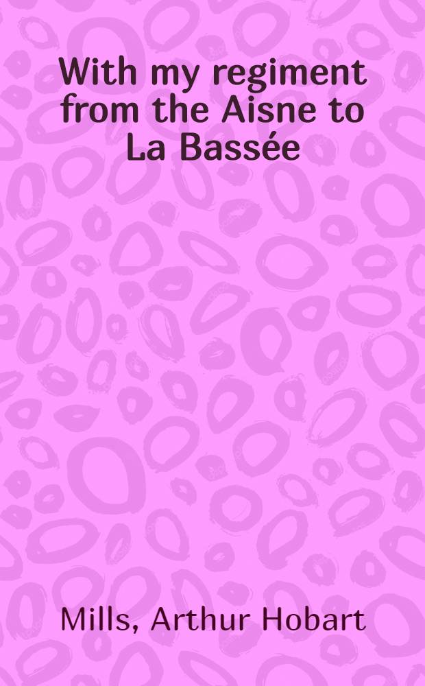 With my regiment from the Aisne to La Bassée
