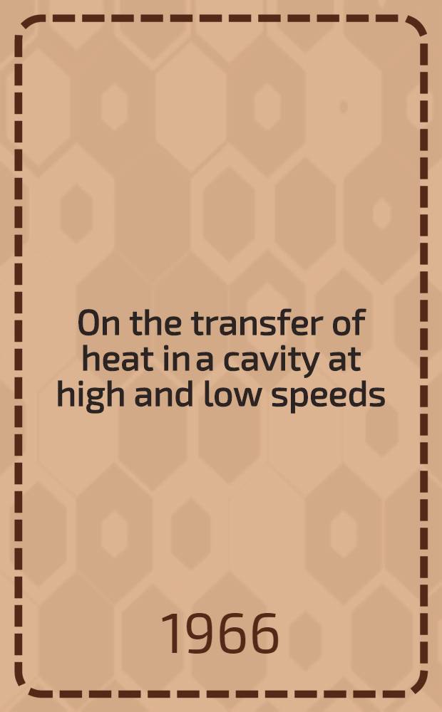 On the transfer of heat in a cavity at high and low speeds