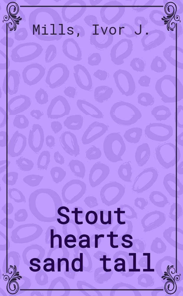 Stout hearts sand tall : Biogr. sketch of a militant Saskatchewan farmer the late Hopkin Evan Mills