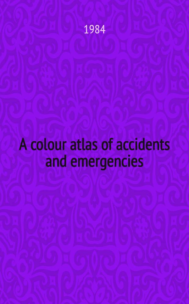 A colour atlas of accidents and emergencies