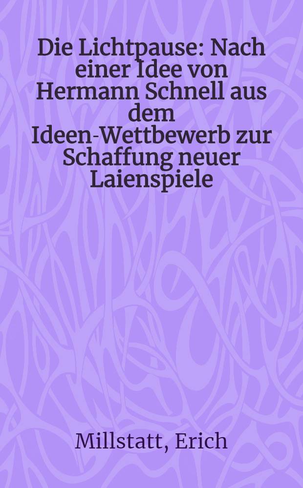 Die Lichtpause : Nach einer Idee von Hermann Schnell aus dem Ideen-Wettbewerb zur Schaffung neuer Laienspiele : Eine Laienspiel in 8 Bildern