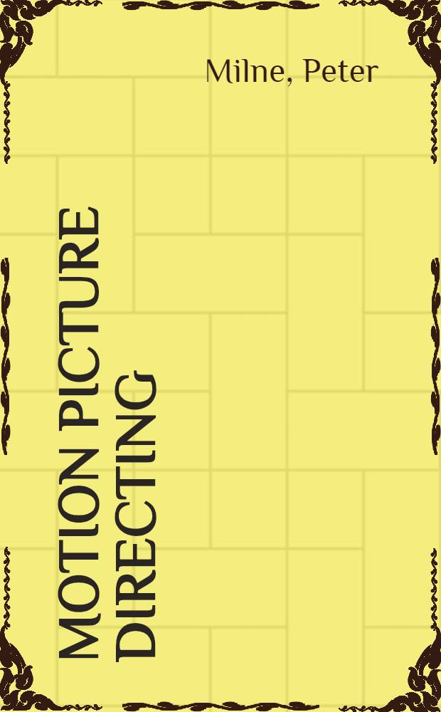 Motion picture directing; the facts and theories of the newest art