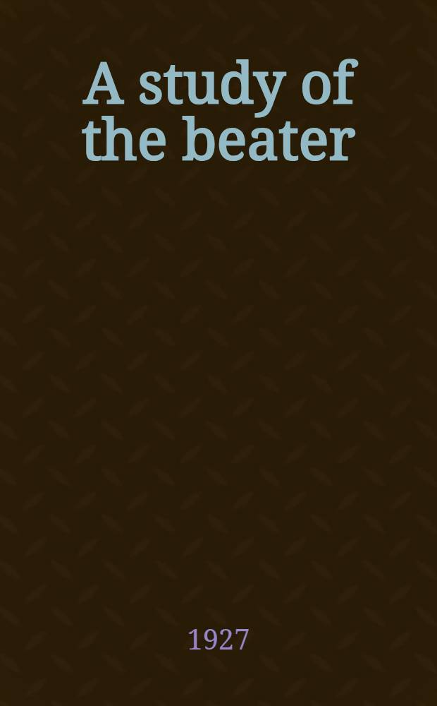 A study of the beater : With special reference to patent beating engine ..