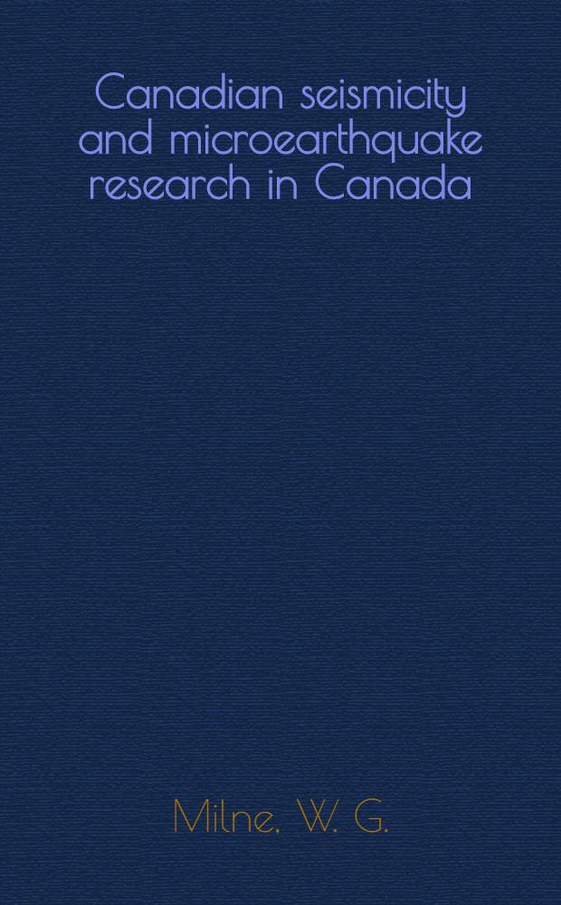 Canadian seismicity and microearthquake research in Canada