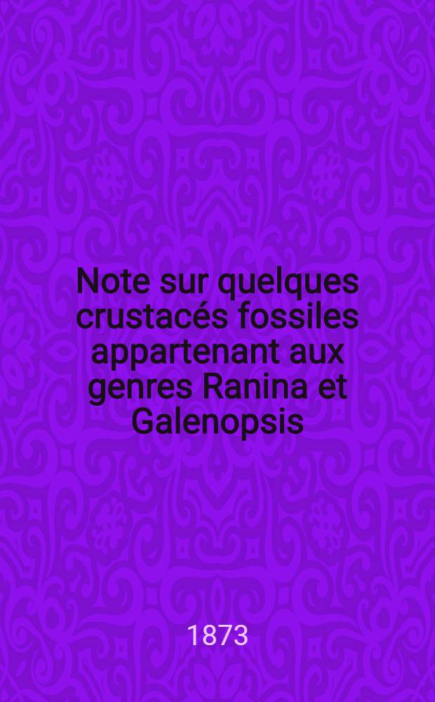 Note sur quelques crustacés fossiles appartenant aux genres Ranina et Galenopsis