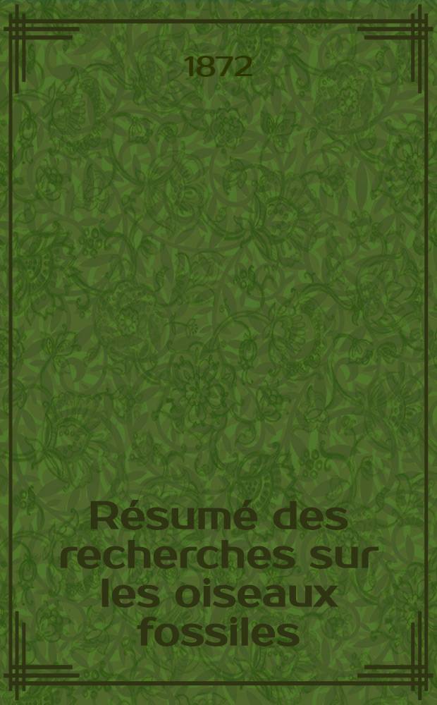 R&eacute;sum&eacute; des recherches sur les oiseaux fossiles; Note sur une nouvelle esp&egrave;ce de tatou &agrave; cuirasse incompl&egrave;te / Par m. Alph. Milne Edwards ..