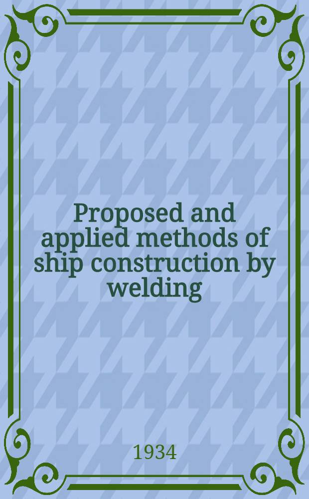 Proposed and applied methods of ship construction by welding