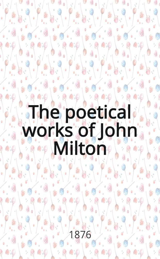 The poetical works of John Milton : With a memoir : Vol. 1-2