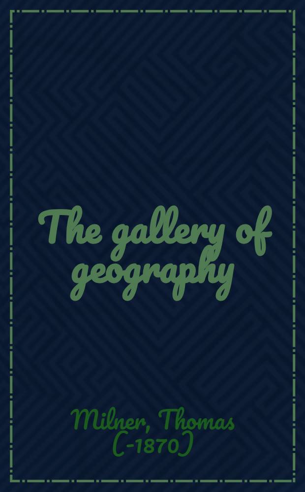 The gallery of geography : A pictorial and descriptive tour of the world : In 2 vol. : Vol. 1-2