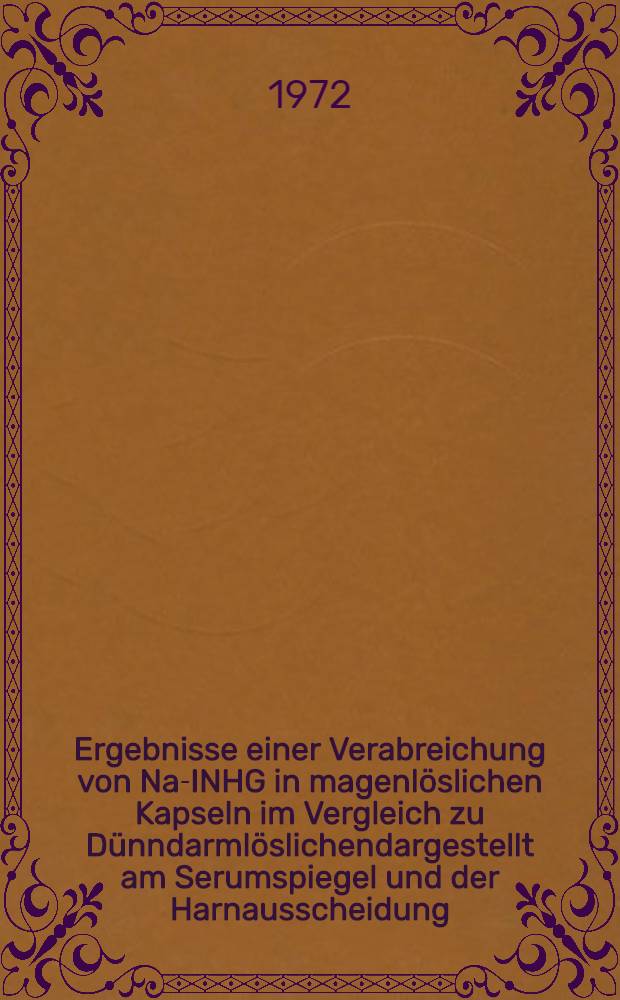 Ergebnisse einer Verabreichung von Na-INHG in magenlöslichen Kapseln im Vergleich zu Dünndarmlöslichendargestellt am Serumspiegel und der Harnausscheidung : Inaug.-Diss. ... der ... Med. Fak. der ... Univ. zu Bonn