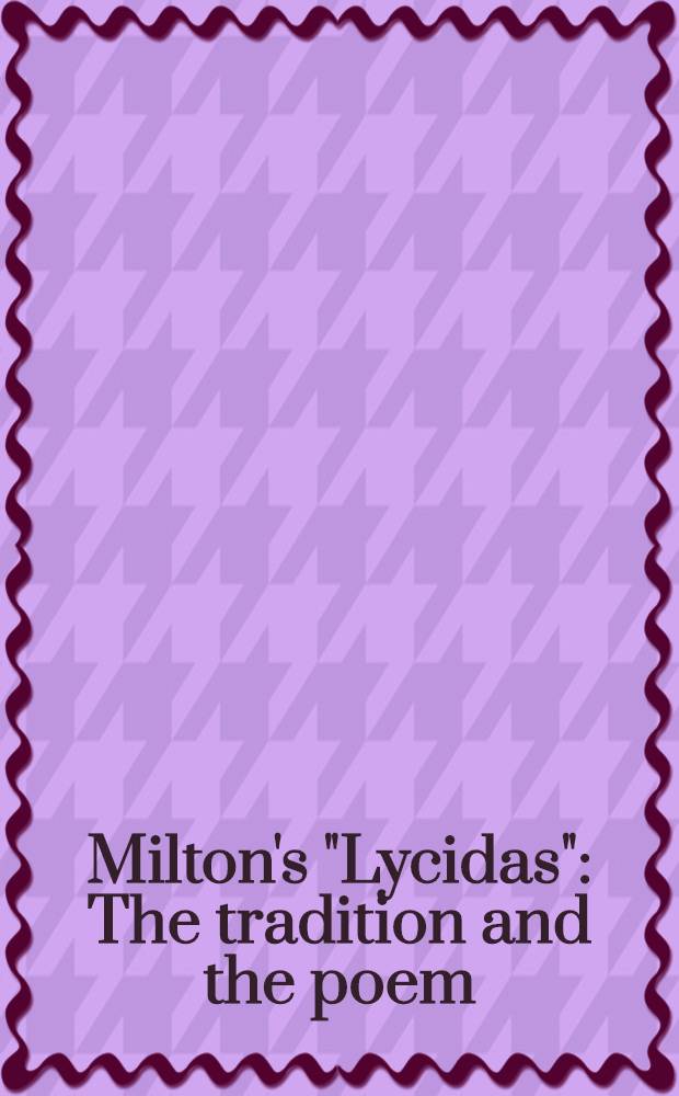Milton's "Lycidas" : The tradition and the poem