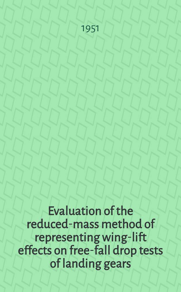 Evaluation of the reduced-mass method of representing wing-lift effects on free-fall drop tests of landing gears