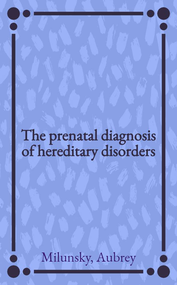 The prenatal diagnosis of hereditary disorders