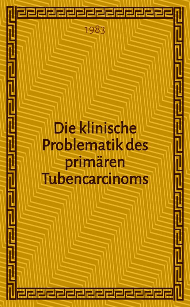 Die klinische Problematik des primären Tubencarcinoms : Inaug.-Diss