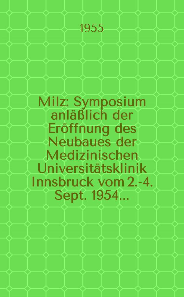 Milz : Symposium anläßlich der Eröffnung des Neubaues der Medizinischen Universitätsklinik Innsbruck vom 2.-4. Sept. 1954 ..