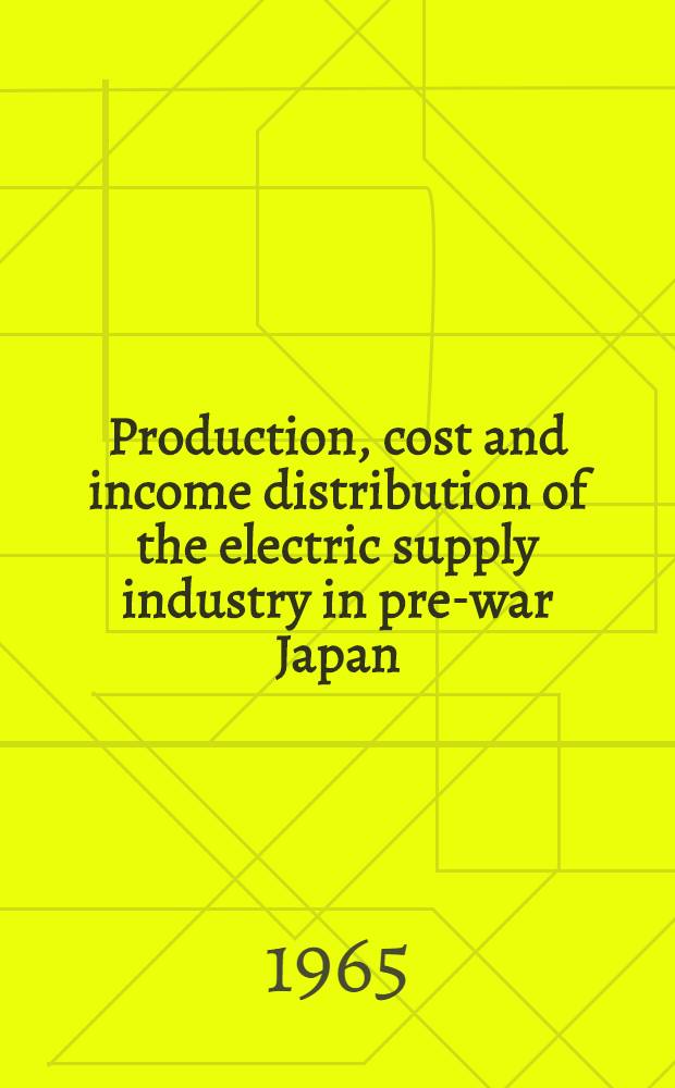 Production, cost and income distribution of the electric supply industry in pre-war Japan
