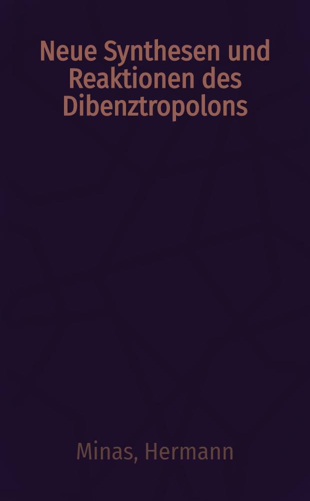 Neue Synthesen und Reaktionen des Dibenztropolons : Inaug.-Diss. ... der Naturwissenschaftlichen Fakultät der Univ. des Saarlandes