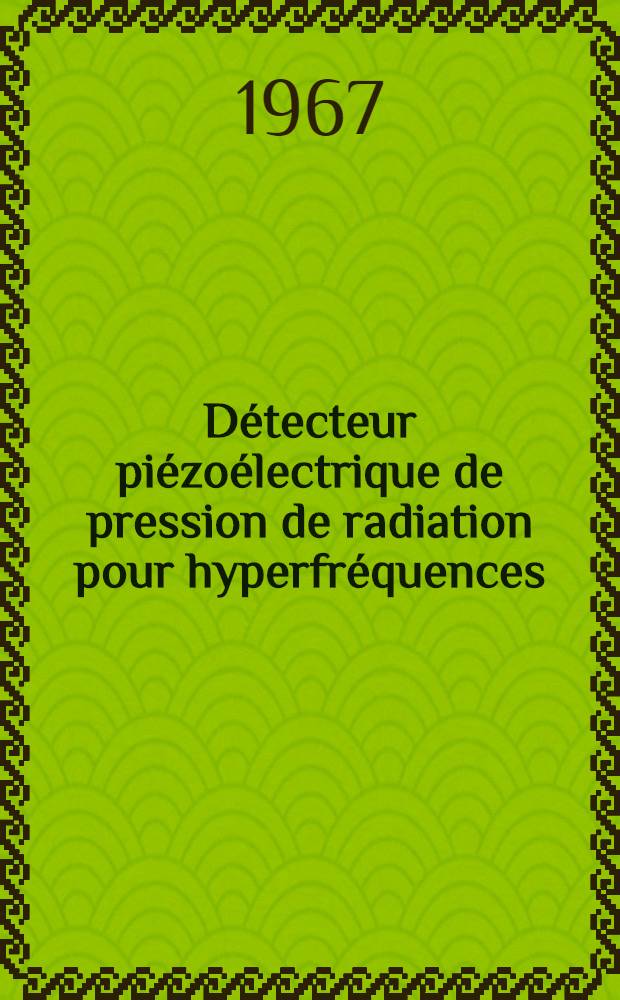 D&eacute;tecteur pi&eacute;zo&eacute;lectrique de pression de radiation pour hyperfr&eacute;quences : Th&egrave;se pr&eacute;sent&eacute;e &agrave; la Facult&eacute; des sciences de l'Univ. de Grenoble ..