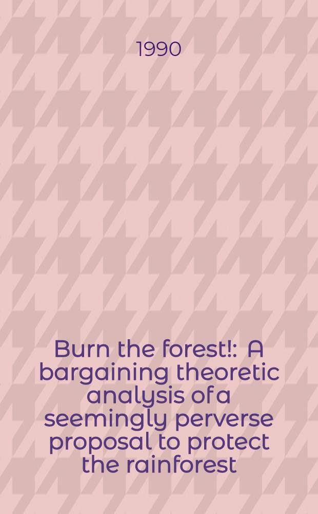 Burn the forest! : A bargaining theoretic analysis of a seemingly perverse proposal to protect the rainforest