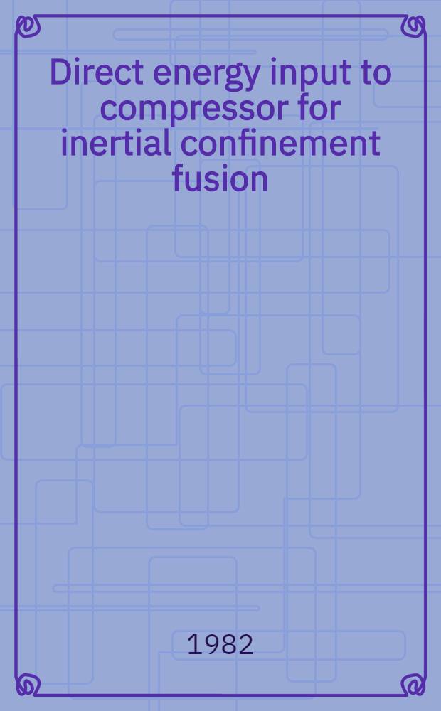 Direct energy input to compressor for inertial confinement fusion